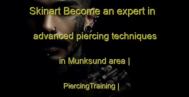 Skinart Become an expert in advanced piercing techniques in Munksund area | PiercingTraining | PiercingClasses | SkinartTraining-Sweden
